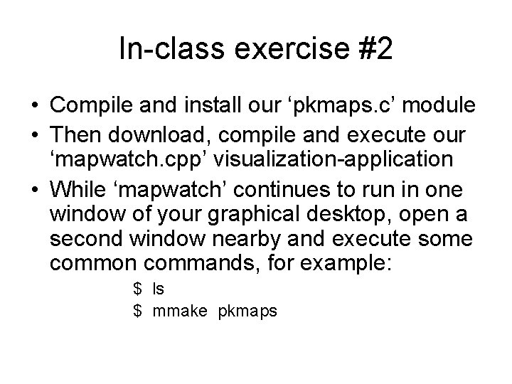 In-class exercise #2 • Compile and install our ‘pkmaps. c’ module • Then download,