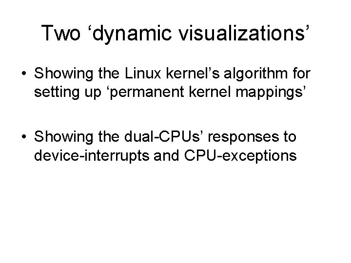 Two ‘dynamic visualizations’ • Showing the Linux kernel’s algorithm for setting up ‘permanent kernel