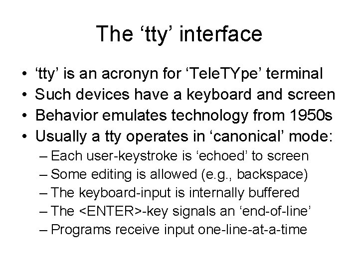 The ‘tty’ interface • • ‘tty’ is an acronyn for ‘Tele. TYpe’ terminal Such