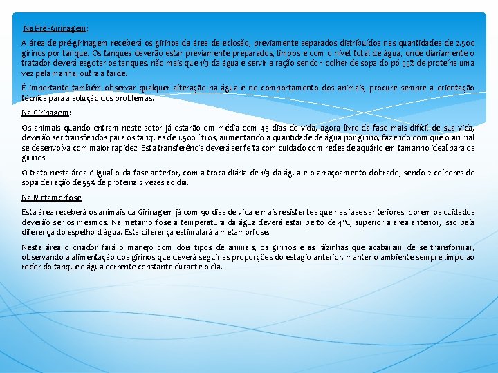  Na Pré -Girinagem: A área de pré-girinagem receberá os girinos da área de