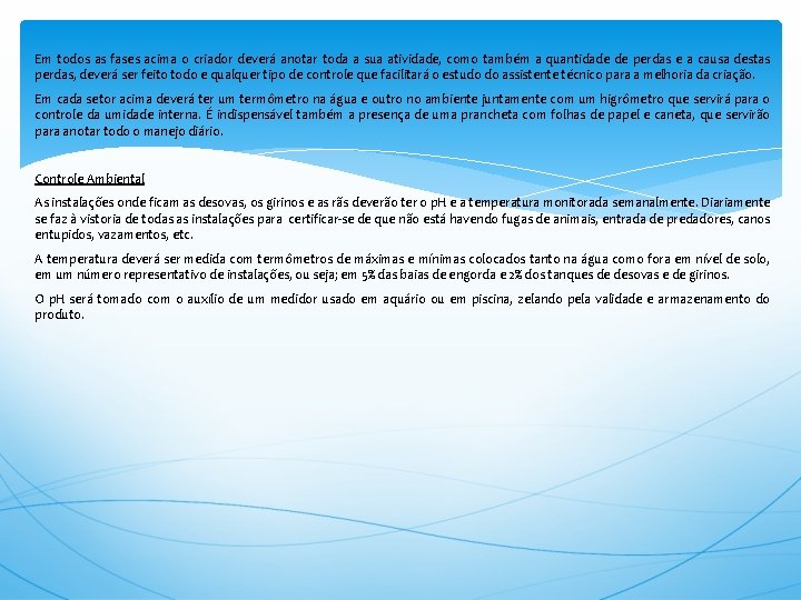 Em todos as fases acima o criador deverá anotar toda a sua atividade, como