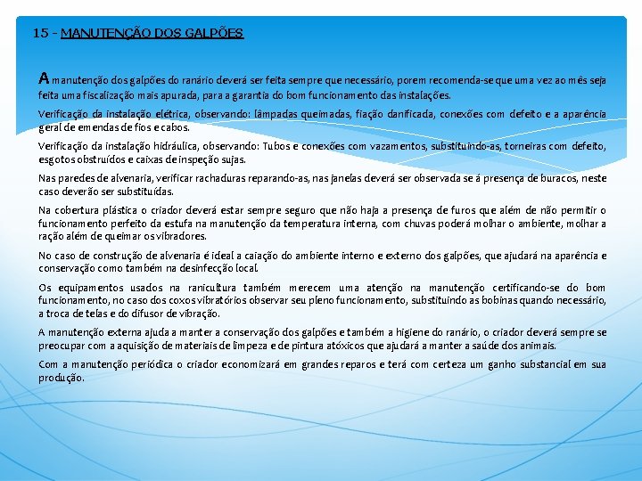 15 - MANUTENÇÃO DOS GALPÕES A manutenção dos galpões do ranário deverá ser feita