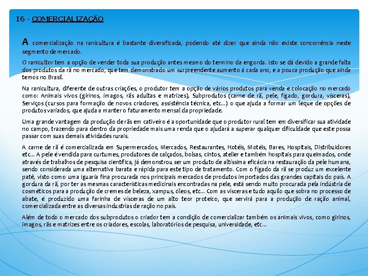 16 - COMERCIALIZAÇÃO A comercialização na ranicultura é bastante diversificada, podendo até dizer que