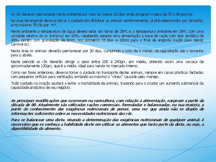 As rãs deveram permanecer neste ambiente por mais ou menos 60 dias onde atingiram