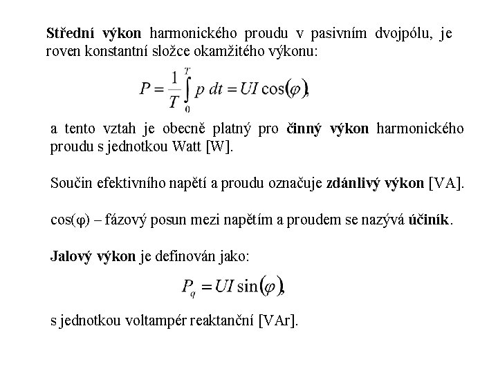 Střední výkon harmonického proudu v pasivním dvojpólu, je roven konstantní složce okamžitého výkonu: a