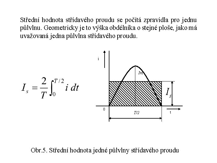 Střední hodnota střídavého proudu se počítá zpravidla pro jednu půlvlnu. Geometricky je to výška