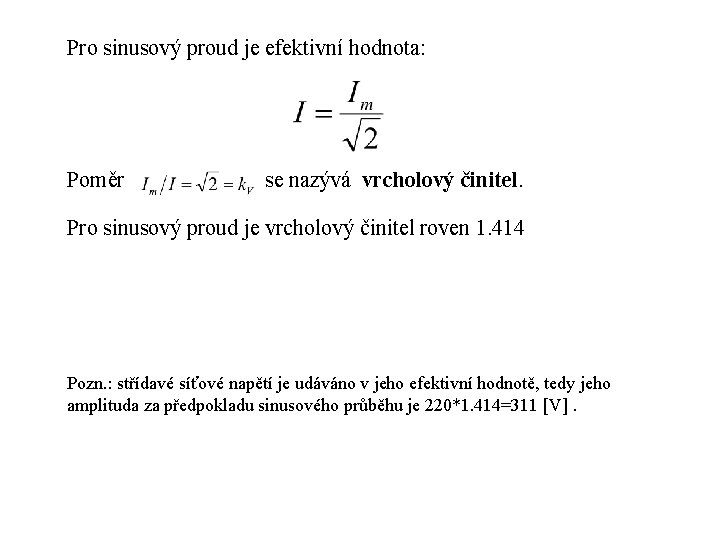 Pro sinusový proud je efektivní hodnota: Poměr se nazývá vrcholový činitel. Pro sinusový proud