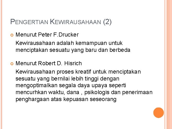 PENGERTIAN KEWIRAUSAHAAN (2) Menurut Peter F. Drucker Kewirausahaan adalah kemampuan untuk menciptakan sesuatu yang