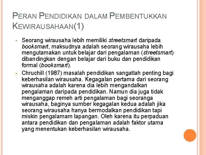 PERAN PENDIDIKAN DALAM PEMBENTUKKAN KEWIRAUSAHAAN(1) Seorang wirausaha lebih memiliki streetsmart daripada booksmart, maksudnya adalah