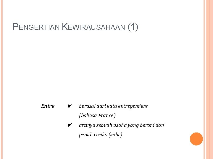 PENGERTIAN KEWIRAUSAHAAN (1) Entre berasal dari kata entrependere (bahasa France) artinya sebuah usaha yang