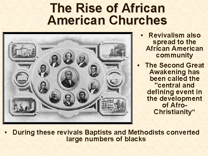 The Rise of African American Churches • Revivalism also spread to the African American