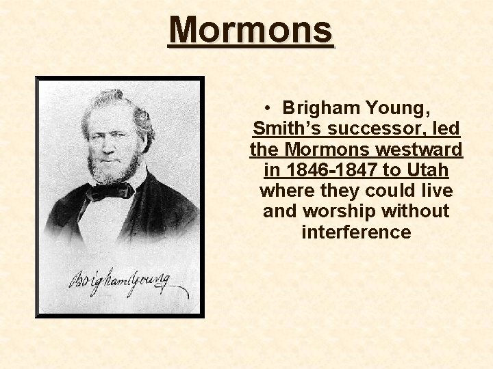 Mormons • Brigham Young, Smith’s successor, led the Mormons westward in 1846 -1847 to