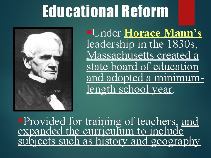 Educational Reform §Under Horace Mann’s leadership in the 1830 s, Massachusetts created a state