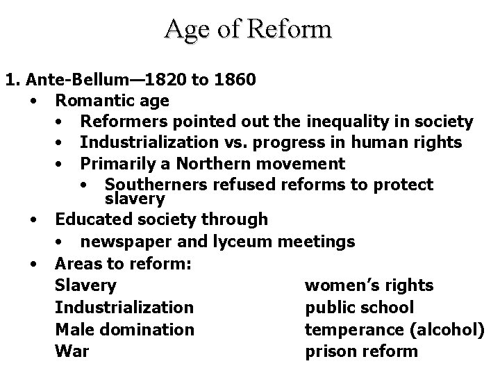 Age of Reform 1. Ante-Bellum— 1820 to 1860 • Romantic age • Reformers pointed