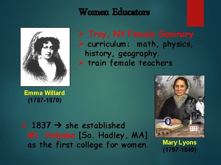 Women Educators Ø Troy, NY Female Seminary Ø curriculum: math, physics, history, geography. Ø