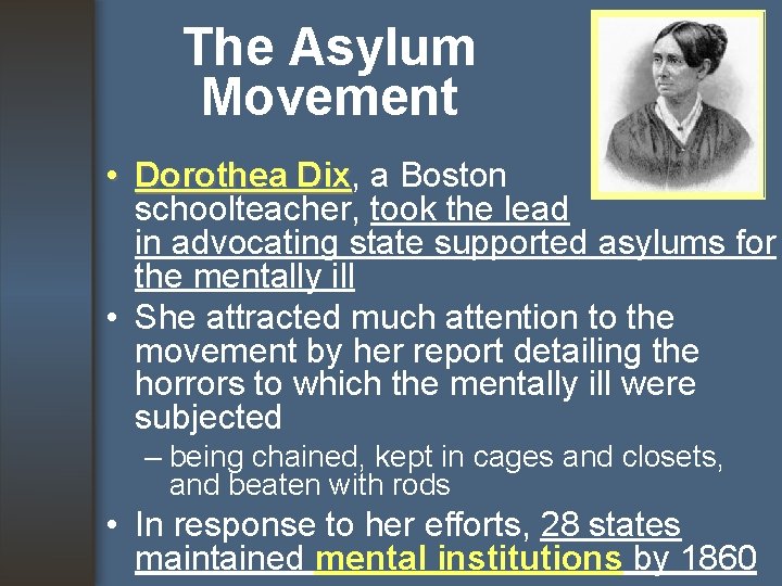 The Asylum Movement • Dorothea Dix, Dorothea Dix a Boston schoolteacher, took the lead