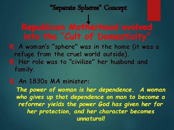 “Separate Spheres” Concept Republican Motherhood evolved into the “Cult of Domesticity” e A woman’s