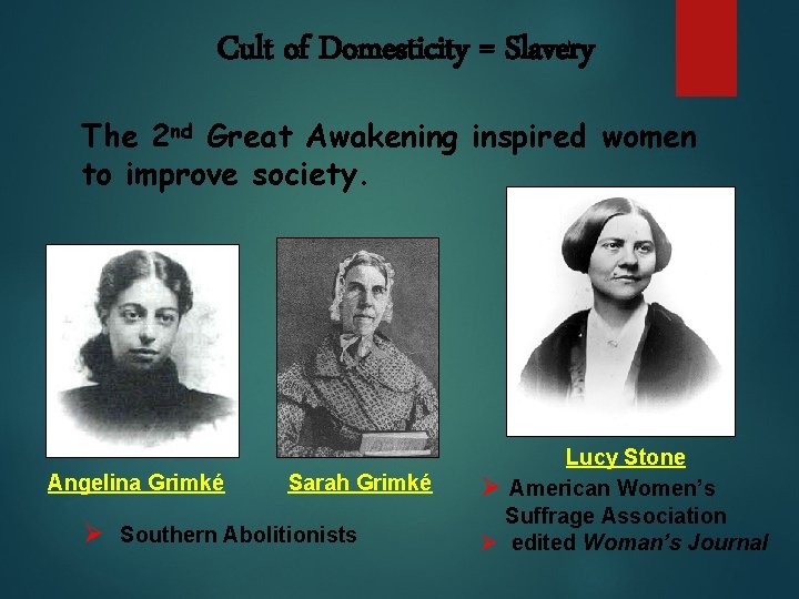 Cult of Domesticity = Slavery The 2 nd Great Awakening inspired women to improve