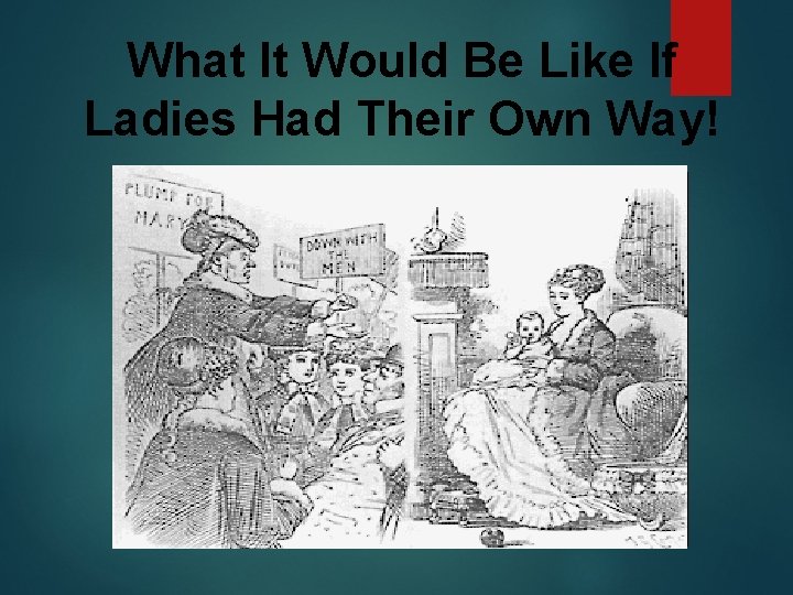 What It Would Be Like If Ladies Had Their Own Way! 