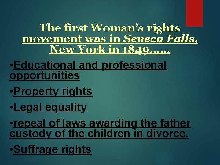 The first Woman’s rights movement was in Seneca Falls, New York in 1849…… •