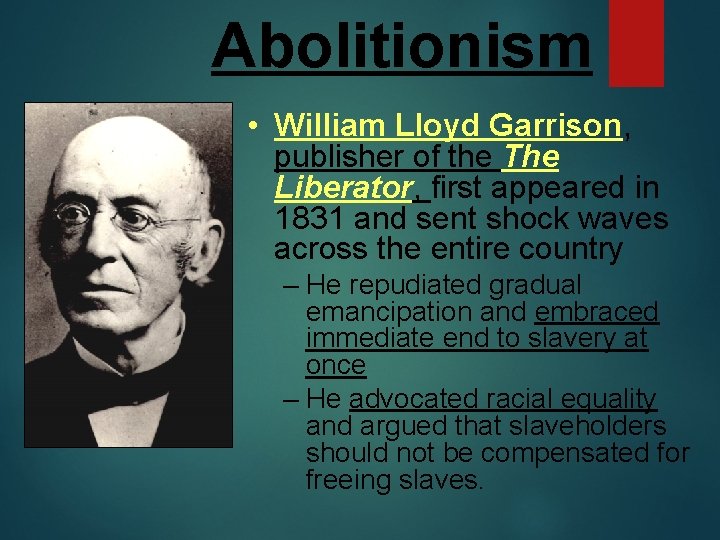 Abolitionism • William Lloyd Garrison, publisher of the The Liberator, first appeared in 1831
