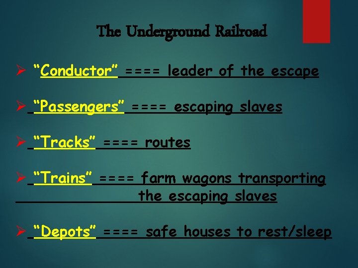 The Underground Railroad Ø “Conductor” ==== leader of the escape Ø “Passengers” ==== escaping