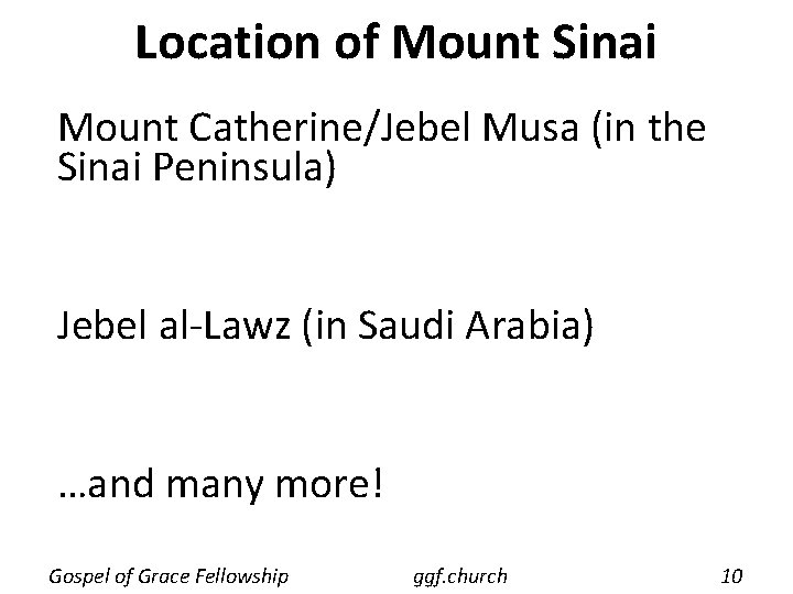 Location of Mount Sinai Mount Catherine/Jebel Musa (in the Sinai Peninsula) Jebel al-Lawz (in