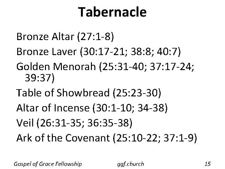 Tabernacle Bronze Altar (27: 1 -8) Bronze Laver (30: 17 -21; 38: 8; 40: