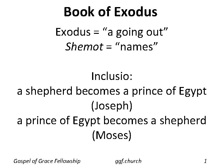 Book of Exodus = “a going out” Shemot = “names” Inclusio: a shepherd becomes