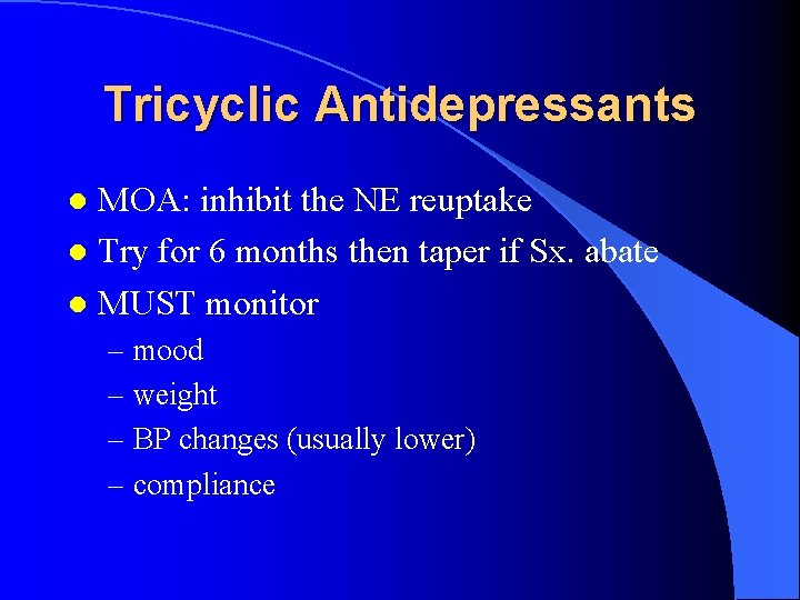 Tricyclic Antidepressants MOA: inhibit the NE reuptake l Try for 6 months then taper