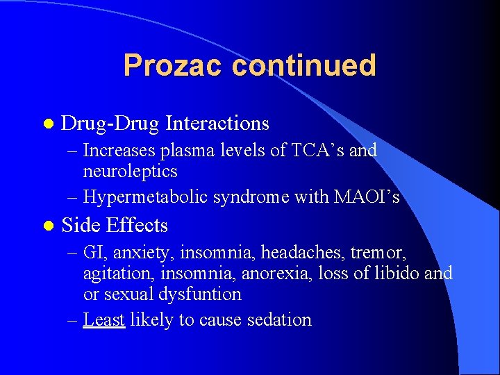 Prozac continued l Drug-Drug Interactions – Increases plasma levels of TCA’s and neuroleptics –