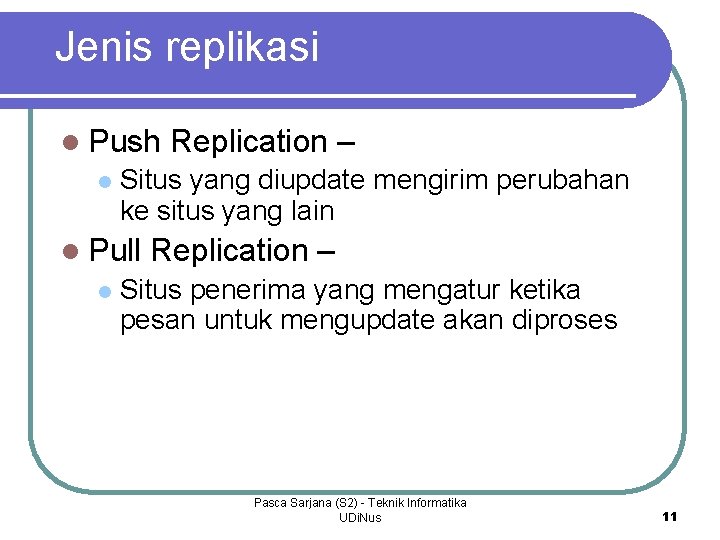 Jenis replikasi l Push l Situs yang diupdate mengirim perubahan ke situs yang lain