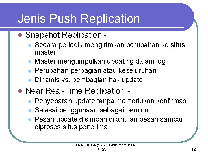 Jenis Push Replication l Snapshot Replication l l l Secara periodik mengirimkan perubahan ke