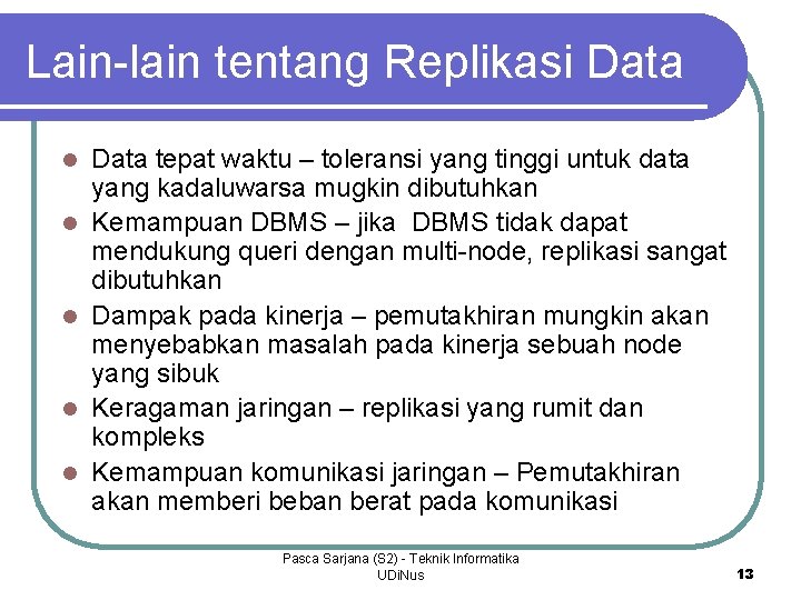 Lain-lain tentang Replikasi Data l l l Data tepat waktu – toleransi yang tinggi