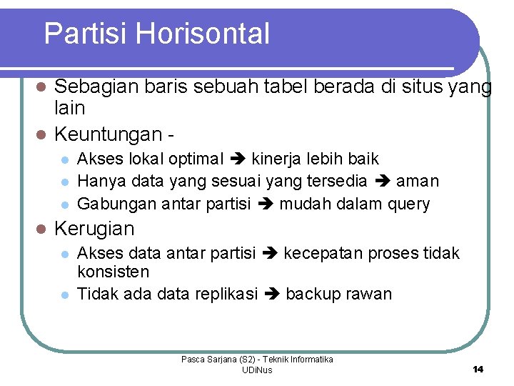 Partisi Horisontal Sebagian baris sebuah tabel berada di situs yang lain l Keuntungan l