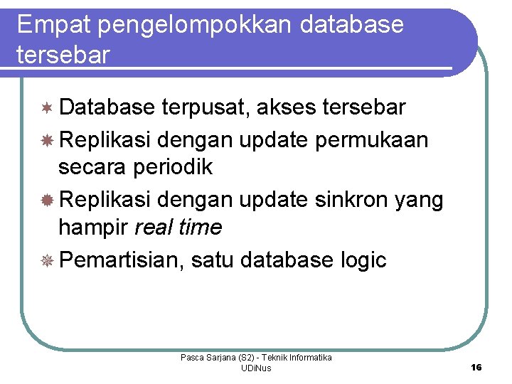 Empat pengelompokkan database tersebar ¬ Database terpusat, akses tersebar Replikasi dengan update permukaan secara