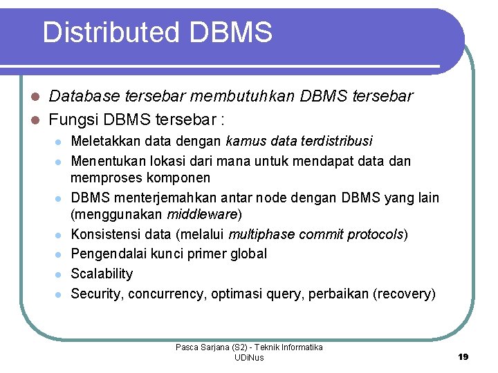 Distributed DBMS Database tersebar membutuhkan DBMS tersebar l Fungsi DBMS tersebar : l l