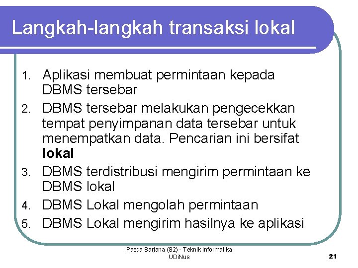 Langkah-langkah transaksi lokal 1. 2. 3. 4. 5. Aplikasi membuat permintaan kepada DBMS tersebar