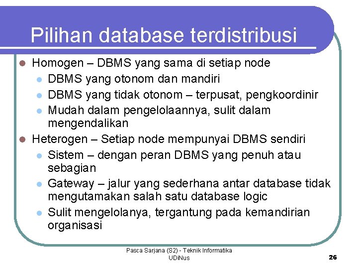 Pilihan database terdistribusi Homogen – DBMS yang sama di setiap node l DBMS yang