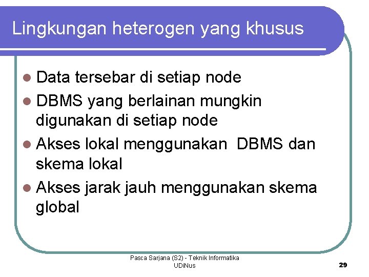 Lingkungan heterogen yang khusus l Data tersebar di setiap node l DBMS yang berlainan