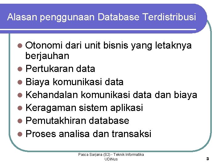 Alasan penggunaan Database Terdistribusi l Otonomi dari unit bisnis yang letaknya berjauhan l Pertukaran
