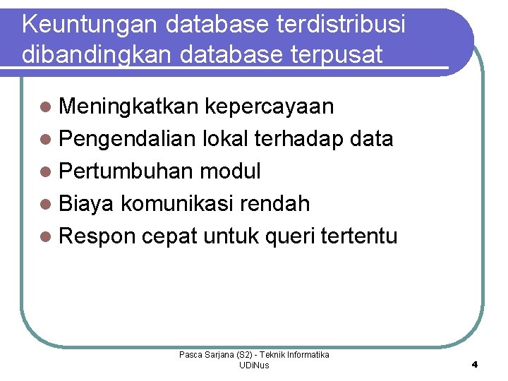 Keuntungan database terdistribusi dibandingkan database terpusat l Meningkatkan kepercayaan l Pengendalian lokal terhadap data