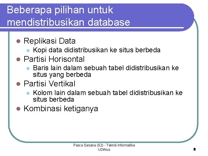 Beberapa pilihan untuk mendistribusikan database l Replikasi Data l l Partisi Horisontal l l