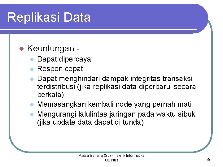 Replikasi Data l Keuntungan l l l Dapat dipercaya Respon cepat Dapat menghindari dampak