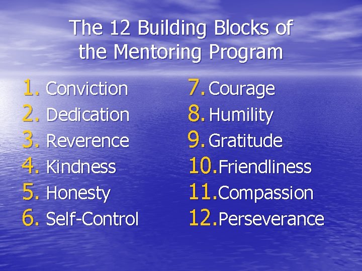 The 12 Building Blocks of the Mentoring Program 1. Conviction 2. Dedication 3. Reverence