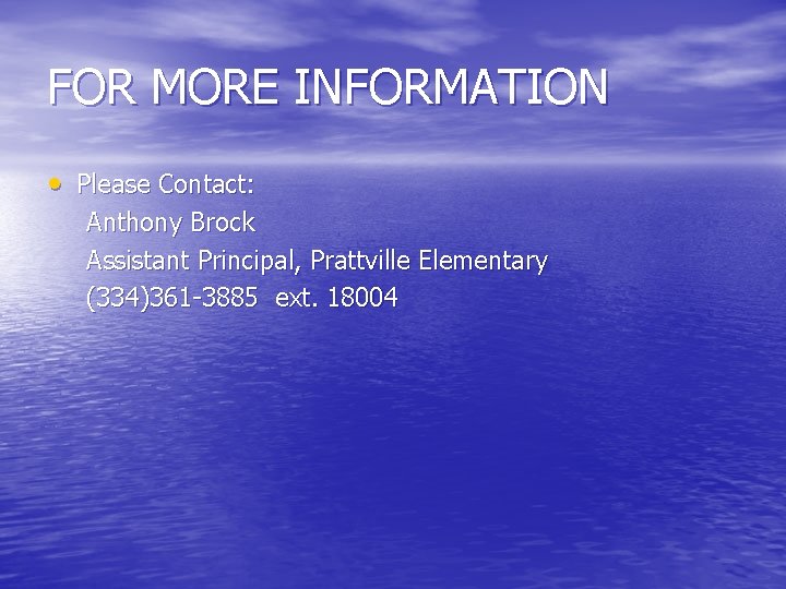 FOR MORE INFORMATION • Please Contact: Anthony Brock Assistant Principal, Prattville Elementary (334)361 -3885