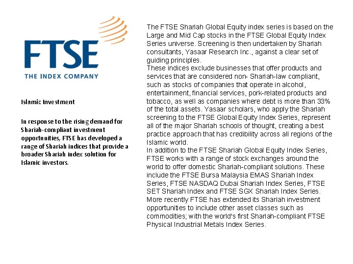 Islamic Investment In response to the rising demand for Shariah-compliant investment opportunities, FTSE has