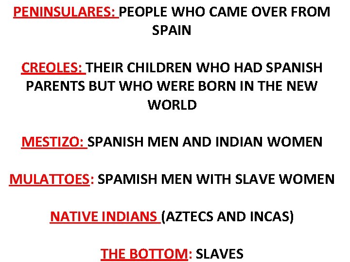 PENINSULARES: PEOPLE WHO CAME OVER FROM SPAIN CREOLES: THEIR CHILDREN WHO HAD SPANISH PARENTS