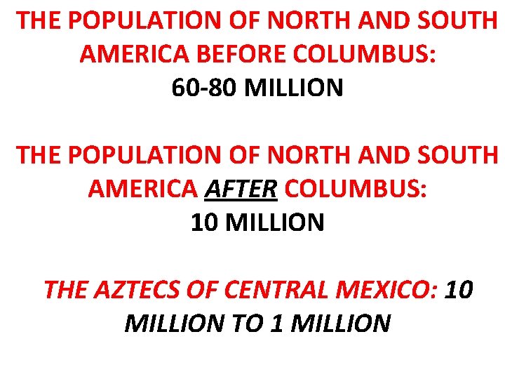 THE POPULATION OF NORTH AND SOUTH AMERICA BEFORE COLUMBUS: 60 -80 MILLION THE POPULATION