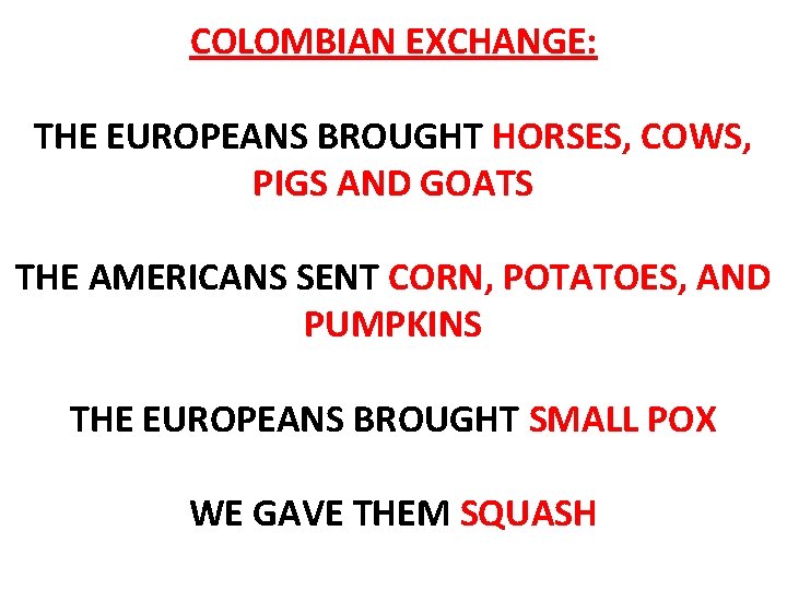 COLOMBIAN EXCHANGE: THE EUROPEANS BROUGHT HORSES, COWS, PIGS AND GOATS THE AMERICANS SENT CORN,